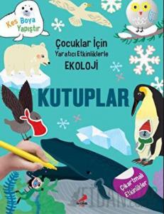 Kutuplar - Çocuklar İçin Yaratıcı Etkinliklerle Ekoloji