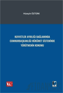 Kuvvetler Ayrılığı Bağlamında Cumhurbaşkanlığı Hükümet Sisteminde Yürütmenin Konumu