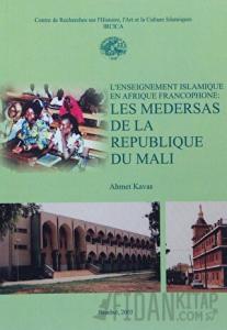 L'enseignement Islamique en Afrique Francophone: Les Medersas de la Republique Du Mali