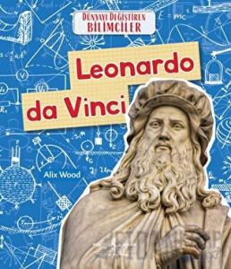 Leonardo da Vinci - Dünyayı Değiştiren Bilimciler