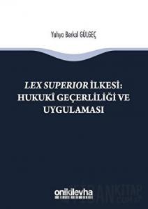 Lex Süperior İlkesi : Hukuki Geçerliliği ve Uygulaması