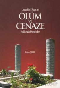 Lezzetleri Kaçıran Ölüm ve Cenaze Hakkında Meseleler