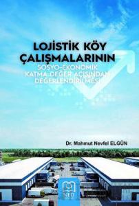 Lojistik Köy Çalışmalarının Sosyo-Ekonomik Katma Değer Açısından Değerlendirilmesi