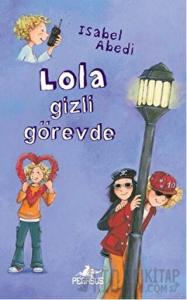 Lola Gizli Görevde (Ciltli)