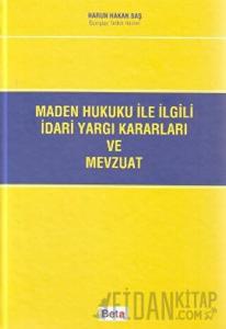 Maden Hukuku ile İlgili İdari Yargı Kararları ve Mevzuat (Ciltli)