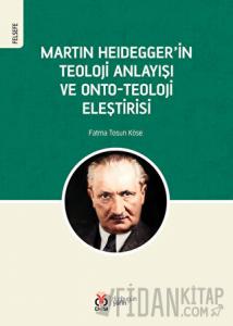 Martin Heidegger'in Teoloji Anlayışı ve Onto-Teoloji Eleştirisi