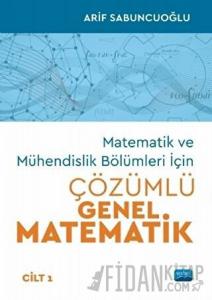 Matematik ve Mühendislik Bölümleri İçin Çözümlü Genel Matematik Cilt 1