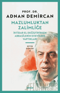 Mazlumluktan Zalimliğe/İktidar El Değiştirirken Abbasilerin Emevilere Yaptıkları