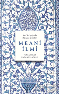 MEANİ İLMİ (Kur'ân Işığında Belagat Dersleri)