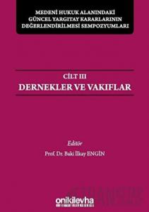 Medeni Hukuk Alanındaki Güncel Yargıtay Kararlarının Değerlendirilmesi Sempozyumları Cilt 3 - Dernekler ve Vakıflar