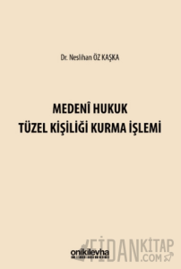 Medeni Hukuk Tüzel Kişiliği Kurma İşlemi (Ciltli)