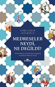Medreseler Neydi Ne Değildi?