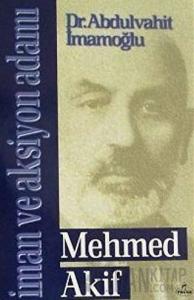 Mehmed Akif - İman ve Aksiyon Adamı