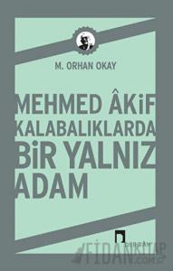 Mehmed Akif Kalabalıklarda Bir Yalnız Adam