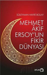 Mehmet Akif Ersoy’un Fikir Dünyası