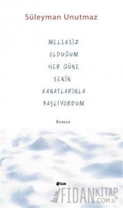 Meleksiz Olduğum Her Güne Senin Kanatlarınla Başlıyordum