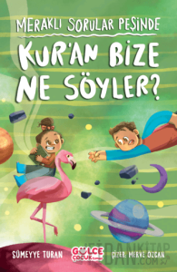Meraklı Sorular Peşinde – Kur’an Bize Ne Söyler?