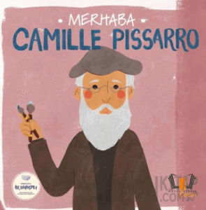 Merhaba Camille Pissarro Sanatçıyla İlk Buluşma