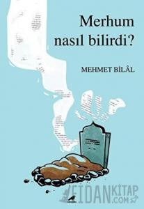 Merhum Nasıl Bilirdi?