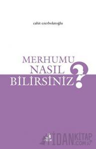 Merhumu Nasıl Bilirsiniz?