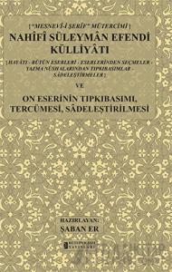 Mesnev-i Şerif Mütercimi Nahifi Süleyman Efendi Külliyatı ve On Eserinin Tıpkıbasımı, Tercümesi, Sadeleştirilmesi (Ciltli)