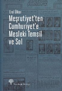 Meşrutiyet’ten Cumhuriyet’e Mesleki Temsil Ve Sol