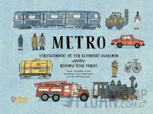 Metro – Yeryüzündeki ve Yer Altındaki Ulaşımın Resimli Kısa Tarihi