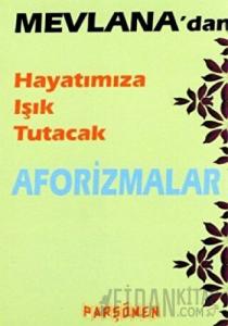 Mevlana’dan Hayatımıza Işık Tutacak Aforizmalar