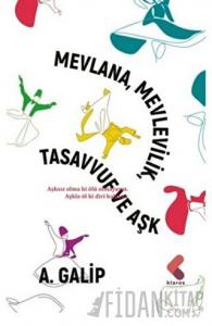 Mevlana Mevlevilik, Tasavvuf ve Aşk