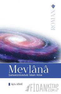 Mevlana: Samanyolundaki İslam Atlısı