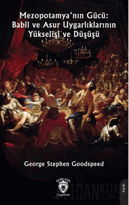 Mezopotamya’nın Gücü: Babil ve Asur Uygarlıklarının Yükselişi ve Düşüşü