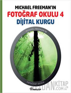 Michael Freeman’ın Fotoğraf Okulu 4 - Dijital Kurgu