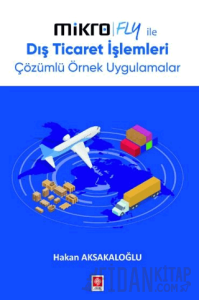 Mikro Fly İle Dış Ticaret İşlemleri Çözümlü Örnek Uygulamalar