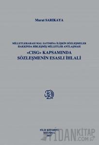 Milletlerarası Mal Satımına İlişkin Sözleşmeler Hakkında Birleşmiş Milletler Antlaşması - CISG Kapsamında Sözleşmenin Esaslı İhlali (Ciltli)