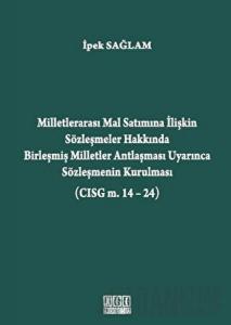 Milletlerarası Mal Satımına İlişkin Sözleşmeler Hakkında Birleşmiş Milletler Antlaşması Uyarınca Sözleşmenin Kurulması (CISG m. 14-24) (Ciltli)
