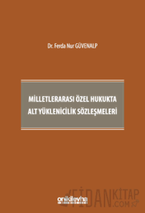 Milletlerarası Özel Hukukta Alt Yüklenicilik Sözleşmeleri (Ciltli)