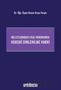 Milletlerarası Usul Hukukunda Hukuki Dinlenilme Hakkı (Ciltli)