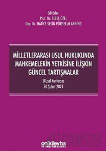 Milletlerarası Usul Hukukunda Mahkemelerin Yetkisine İlişkin Güncel Tartışmalar