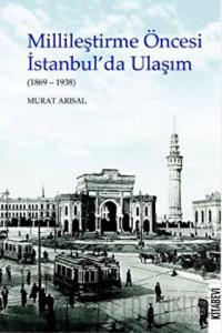 Millileştirme Öncesi İstanbul’da Ulaşım (1869-1938)