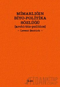 Mimarlığın Biyo-Politika Sözlüğü (Ciltli)