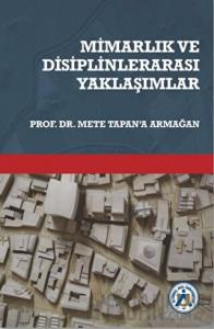Mimarlık ve Disiplinlerarası Yaklaşımlar Prof. Dr. Mete Tapan’a Armağan