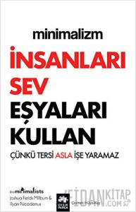 Minimalizm - İnsanları Sev Eşyaları Kullan