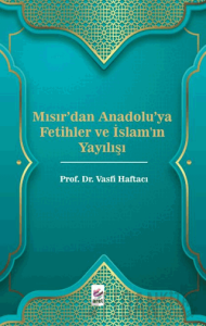 Mısır'dan Anadolu'ya Fetihler ve İslam'ın Yayılışı