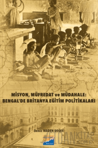 Misyon, Müfredat ve Müdahale: Bengal’de Britanya Eğitim Politikaları Bengal’de Britanya Eğitim