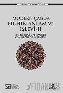 Modern Çağda Fıkhın Anlam Ve İşlevi II - Fıkhi Bilgi Üretiminde Çok Mezhepli Yaklaşım-