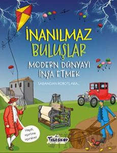 Modern Dünyayı İnşa Etmek - İnanılmaz Buluşlar