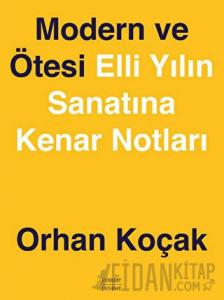 Modern ve Ötesi Elli Yılın Sanatına Kenar Notları (Ciltli)