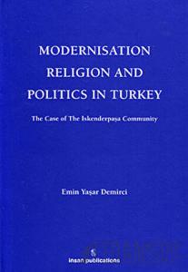 Modernisation Religion and Politics in Turkey: The Case of İskenderpaşa Community (Ciltli)