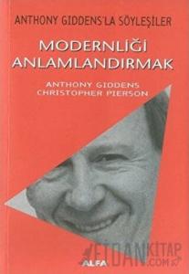 Modernliği Anlamlandırmak Anthony Giddens’la Söyleşiler