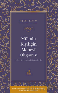 Mü’min Kişiliğin Mânevî Oluşumu - Erken Dönem Mekkî Sûrelerde-